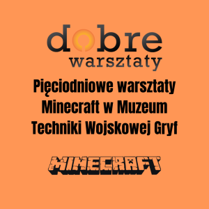 Pięciodniowe warsztaty Minecraft w Muzeum Techniki Wojskowej Gryf: 28.08-1.09.2023
